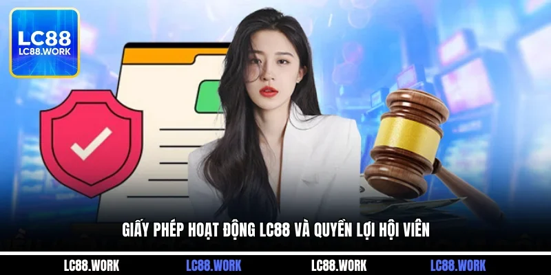 Giấy phép hoạt động LC88 và quyền lợi hội viên