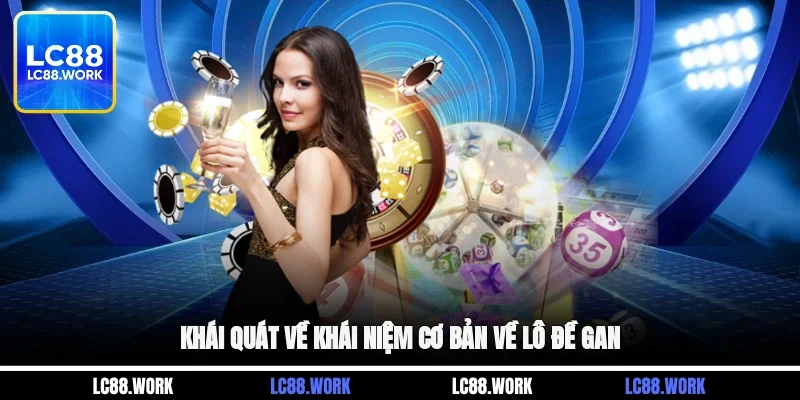 Khái quát về khái niệm cơ bản về lô đề gan