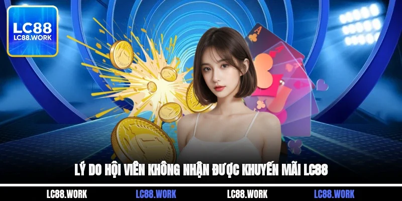 Lý do hội viên không nhận được khuyến mãi LC88