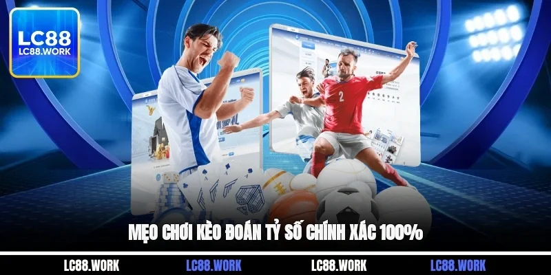 Mẹo chơi kèo đoán tỷ số chính xác 100%