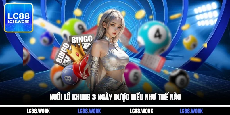 Nuôi lô khung 3 ngày được hiểu như thế nào