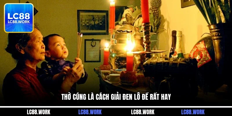 Thờ cúng là cách giải đen lô đề rất hay