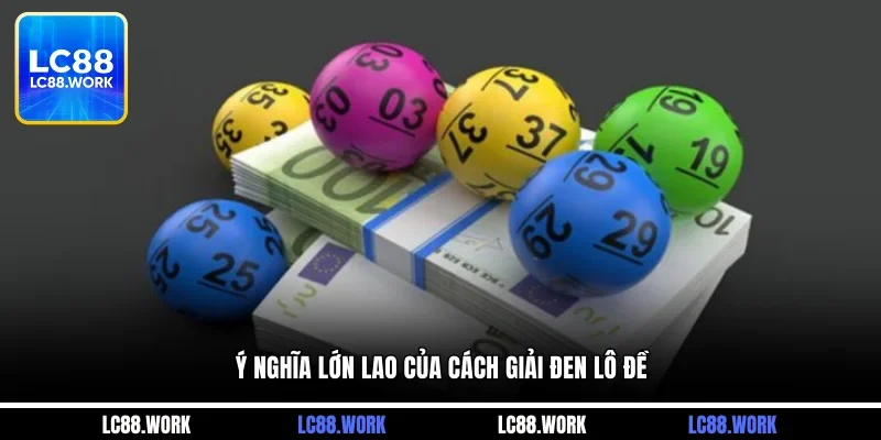 Ý nghĩa lớn lao của cách giải đen lô đề